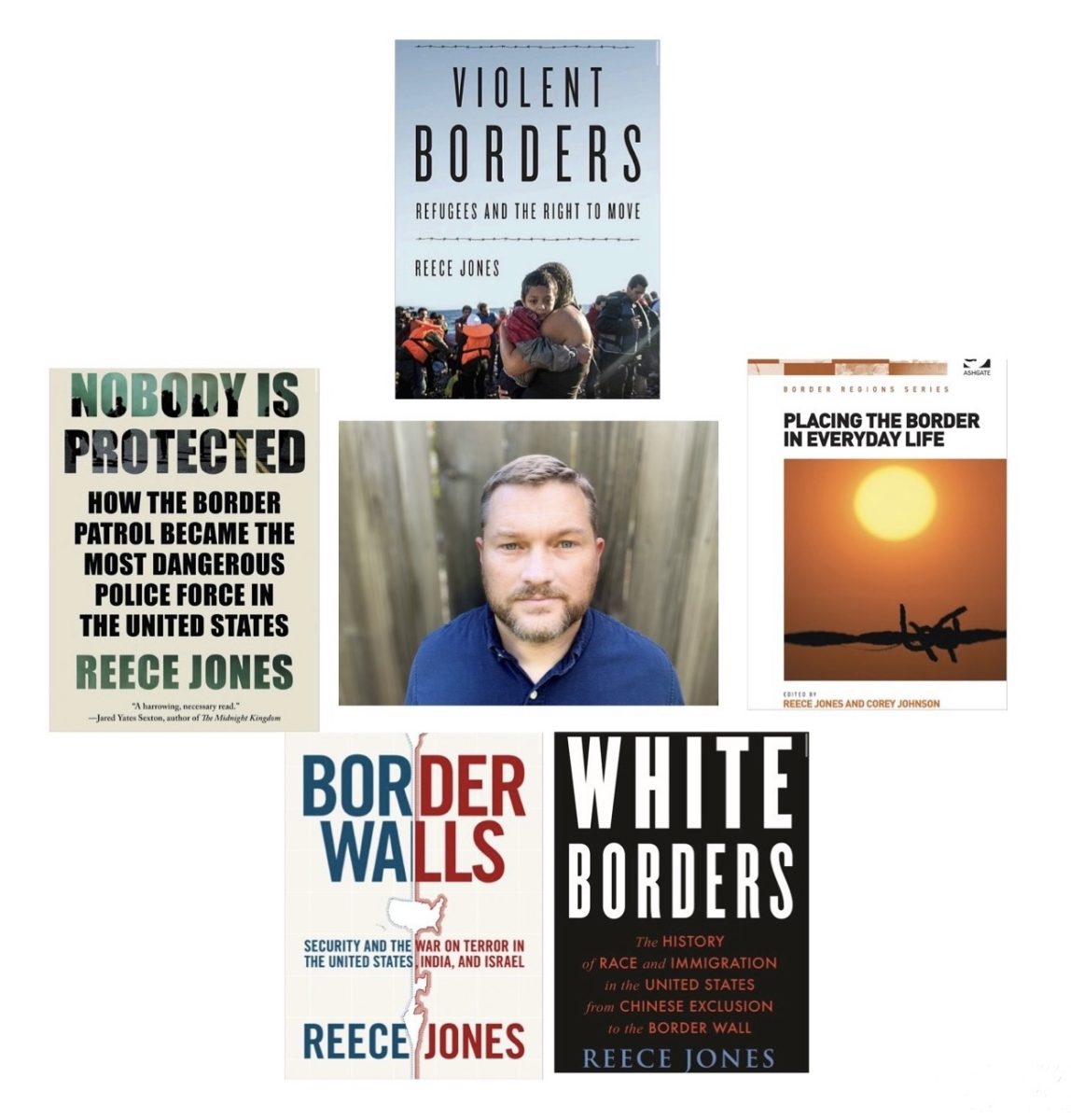 Caption: Reece Jones and his 5 books - Nobody is Protected: How the Border Patrol Became the Most Dangerous Police Force in the United States (2022, Counterpoint), White Borders: The History of Race and Immigration in the United States from Chinese Exclusion to the Border Wall (2021, Beacon), Violent Borders: Refugees and the Right to Move (2016, Verso) and Border Walls: Security and the War on Terror in the United States, India and Israel (2012, Zed)